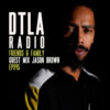 DTLA Radio – Friends & Family – EP045