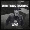 Wh0 Plays Sessions Episode 221: Wh0 In The Mix