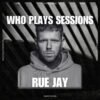 Wh0 Plays Sessions Episode 225: Rue Jay In The Mix
