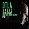 DTLA Radio – Friends & Family – EP062