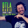 DTLA Radio – Friends & Family – EP063