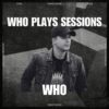 Wh0 Plays Sessions Episode 245: Wh0 In The Mix