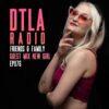 DTLA Radio – Friends & Family – EP076