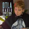 DTLA Radio – Friends & Family – EP078
